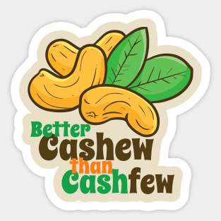 Better cashew than cashfew Sticker